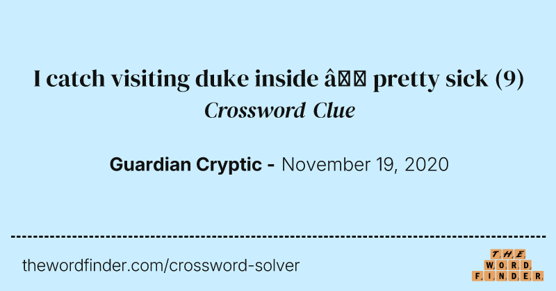 I catch visiting duke inside — pretty sick crossword clue image