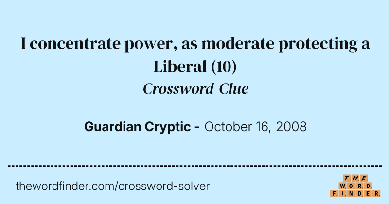 I concentrate power, as moderate protecting a Liberal crossword clue image