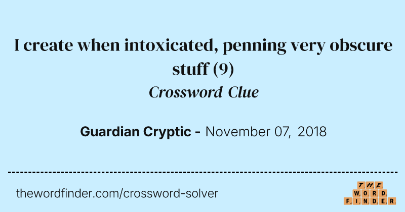 I create when intoxicated, penning very obscure stuff crossword clue image
