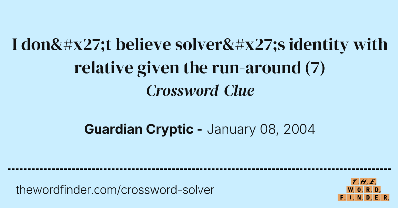 I don't believe solver's identity with relative given the run-around crossword clue image