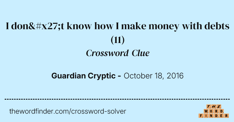 I don't know how I make money with debts crossword clue image