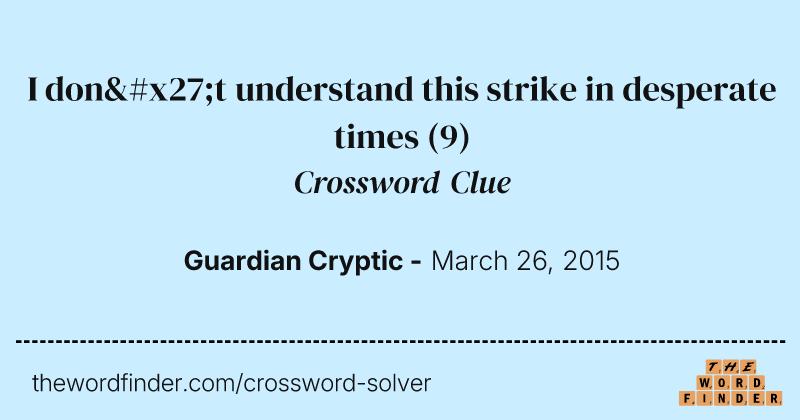 I don't understand this strike in desperate times crossword clue image