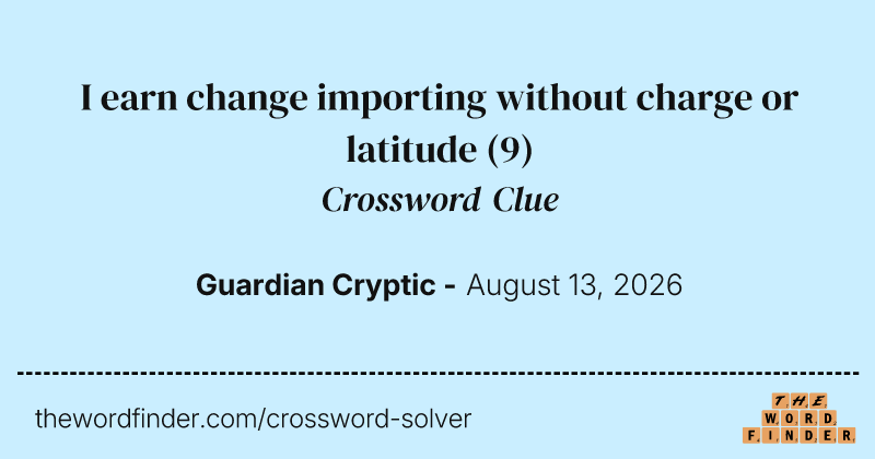 I earn change importing without charge or latitude crossword clue image