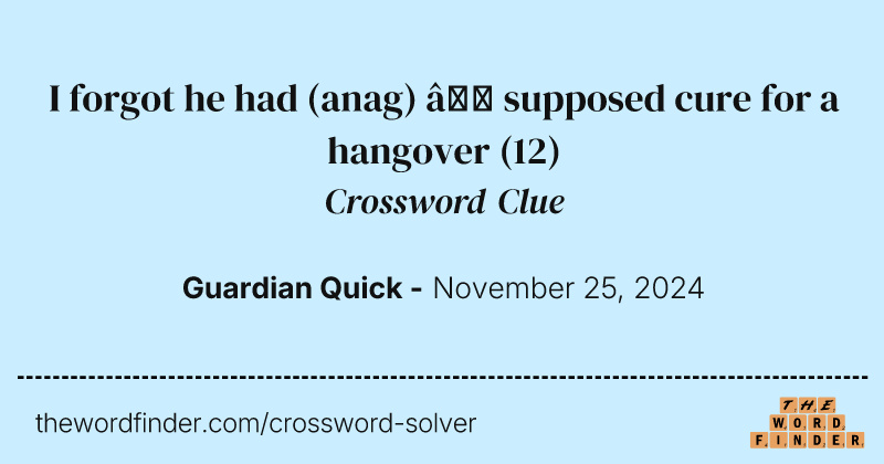 I forgot he had (anag) – supposed cure for a hangover crossword clue image