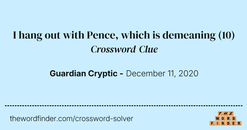 I hang out with Pence, which is demeaning crossword clue image
