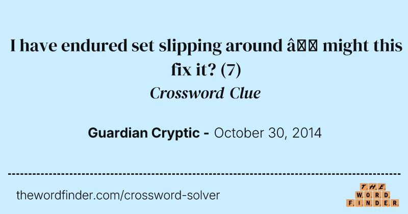 I have endured set slipping around — might this fix it? crossword clue image