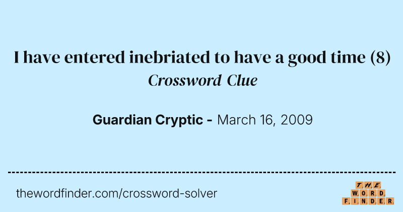 I have entered inebriated to have a good time crossword clue image