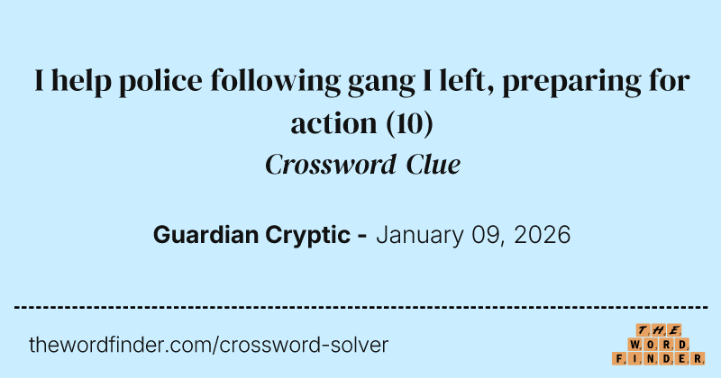 I help police following gang I left, preparing for action crossword clue image