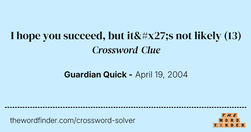 I hope you succeed, but it's not likely crossword clue image