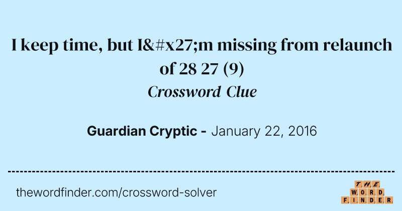 I keep time, but I'm missing from relaunch of 28 27 crossword clue image