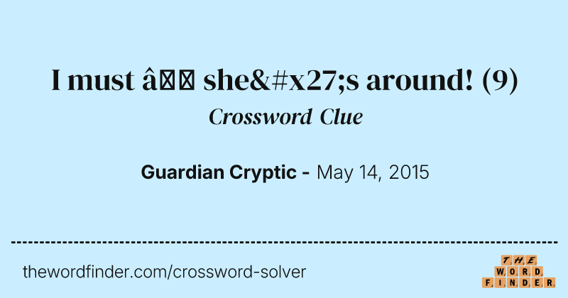 I must — she's around! crossword clue image