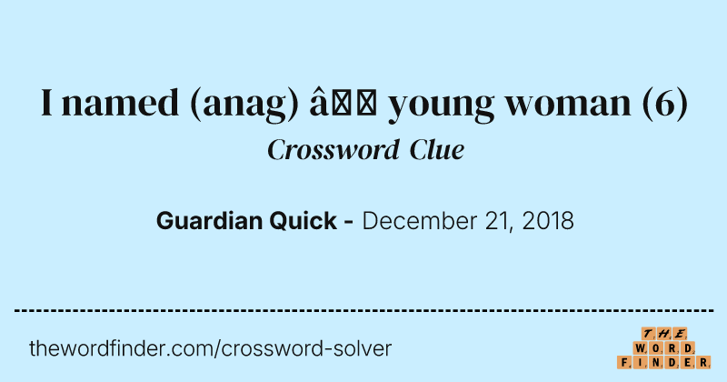 I named (anag) — young woman crossword clue image