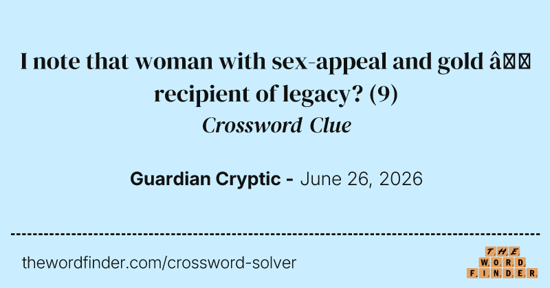 I note that woman with sex-appeal and gold – recipient of legacy? crossword clue image