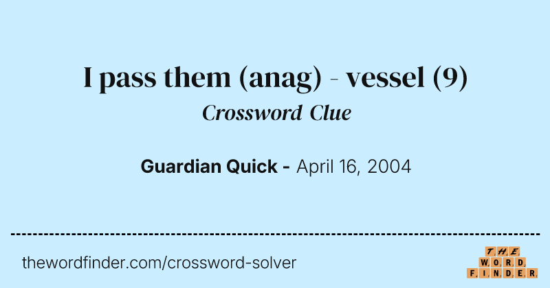I pass them (anag) - vessel crossword clue image