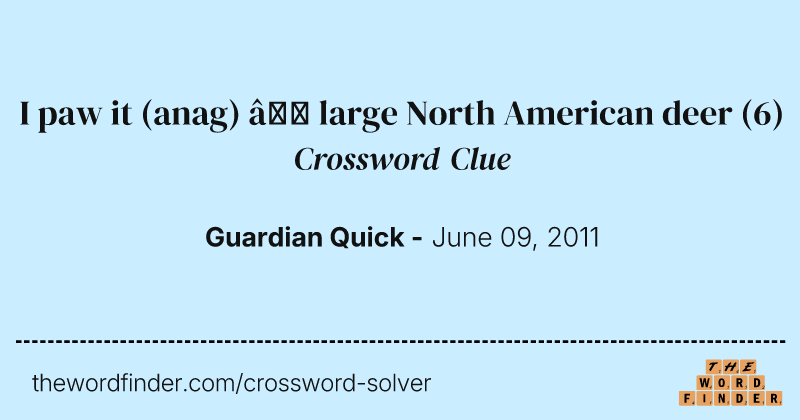 I paw it (anag) — large North American deer crossword clue image