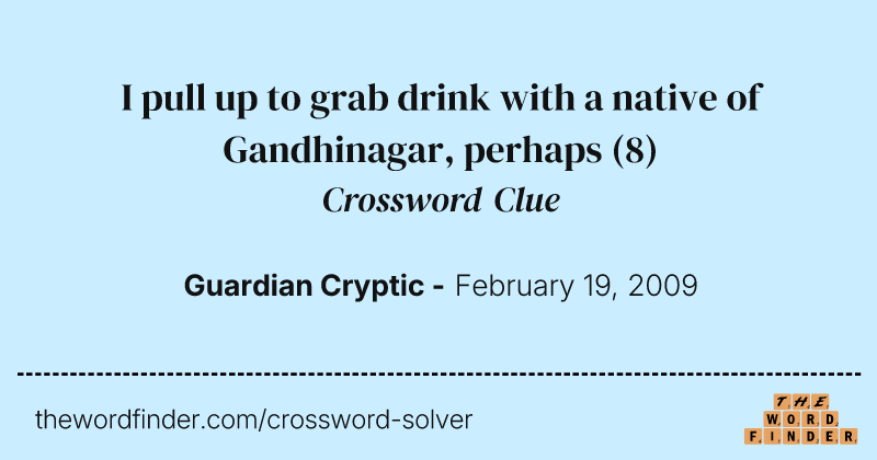 I pull up to grab drink with a native of Gandhinagar, perhaps crossword clue image