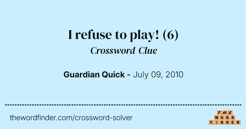 I refuse to play! crossword clue image