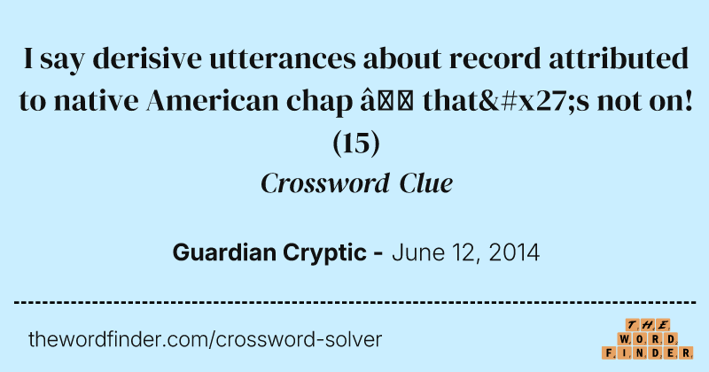 I say derisive utterances about record attributed to native American chap — that's not on! crossword clue image