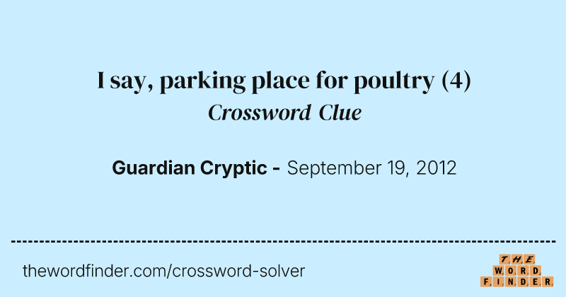 I say, parking place for poultry crossword clue image