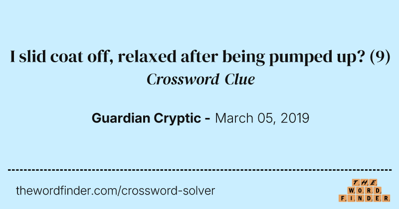 I slid coat off, relaxed after being pumped up? crossword clue image
