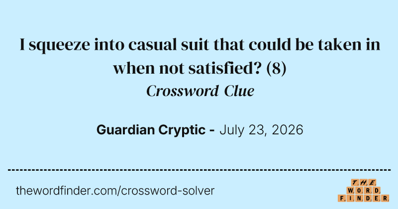 I squeeze into casual suit that could be taken in when not satisfied? crossword clue image