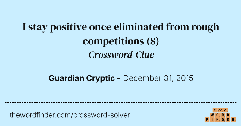 I stay positive once eliminated from rough competitions crossword clue image