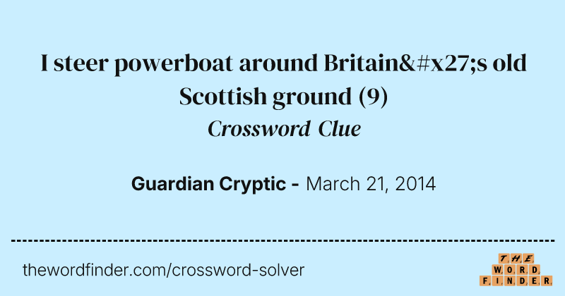I steer powerboat around Britain's old Scottish ground crossword clue image