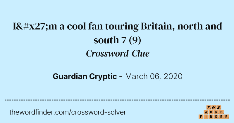 I'm a cool fan touring Britain, north and south 7 crossword clue image