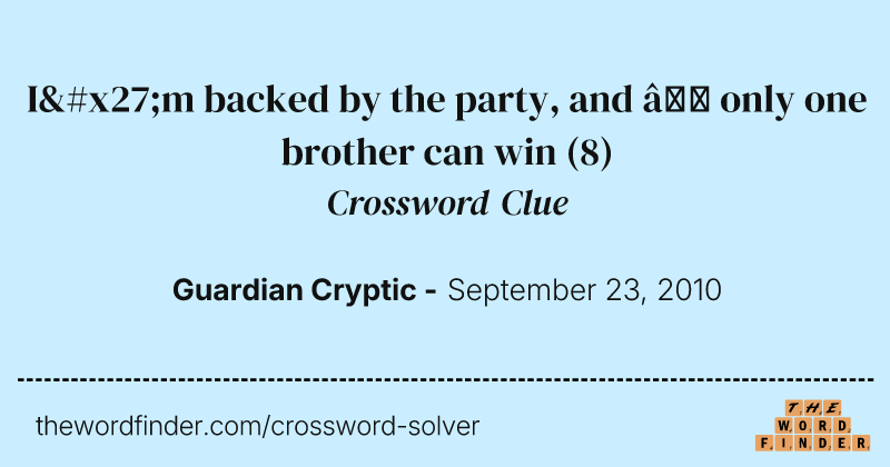 I'm backed by the party, and — only one brother can win crossword clue image