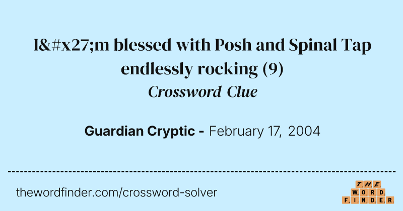 I'm blessed with Posh and Spinal Tap endlessly rocking crossword clue image
