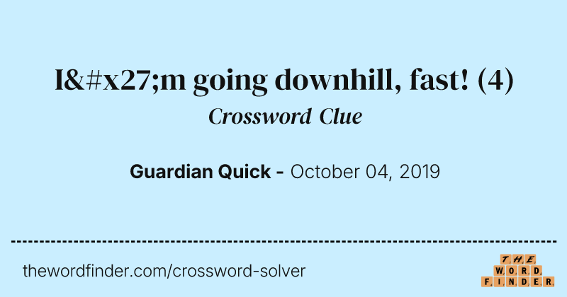 I'm going downhill, fast! crossword clue image