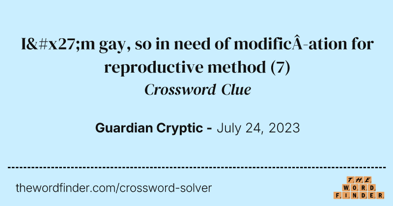 I'm gay, so in need of modification for reproductive method crossword clue image