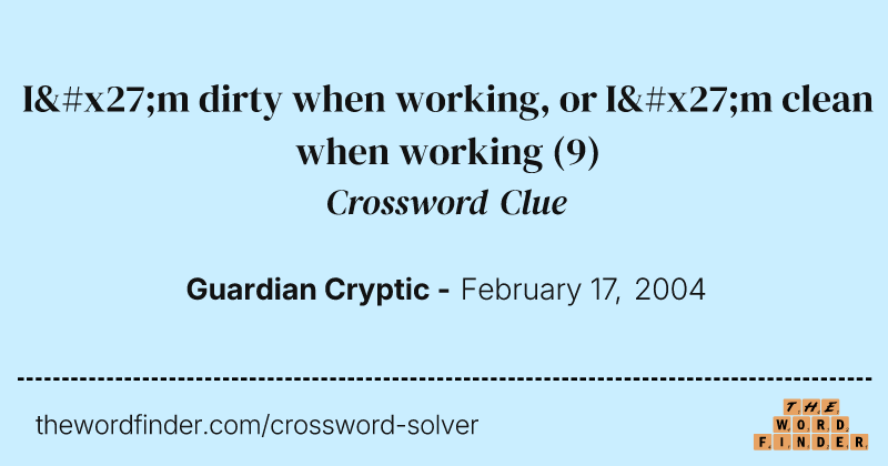I'm dirty when working, or I'm clean when working crossword clue image