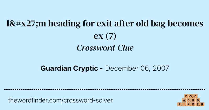I'm heading for exit after old bag becomes ex crossword clue image