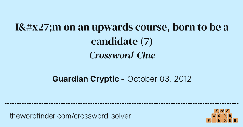 I'm on an upwards course, born to be a candidate crossword clue image