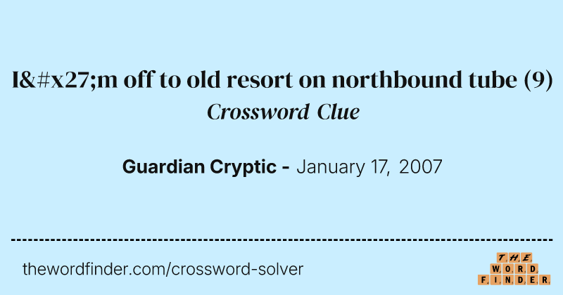 I'm off to old resort on northbound tube crossword clue image