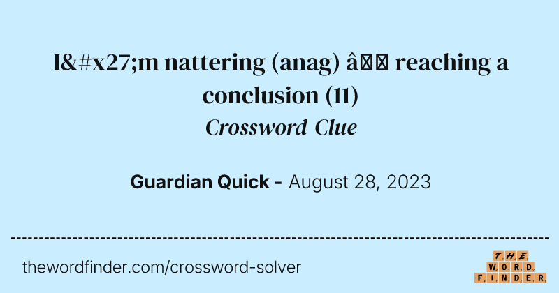 I'm nattering (anag) — reaching a conclusion crossword clue image