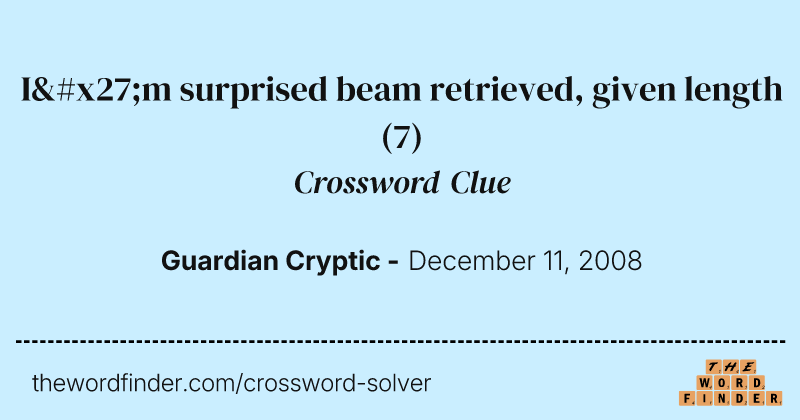 I'm surprised beam retrieved, given length crossword clue image