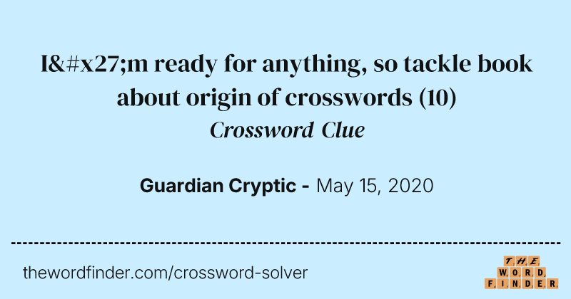 I'm ready for anything, so tackle book about origin of crosswords crossword clue image