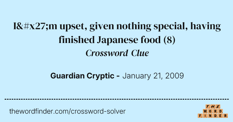 I'm upset, given nothing special, having finished Japanese food crossword clue image