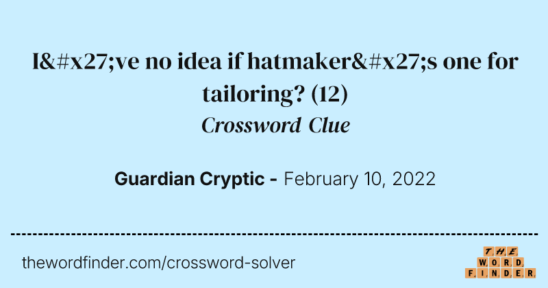 I've no idea if hatmaker's one for tailoring? crossword clue image