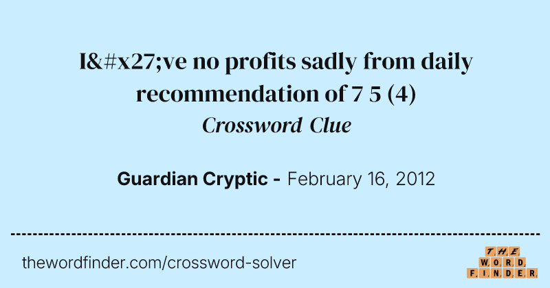 I've no profits sadly from daily recommendation of 7 5 crossword clue image