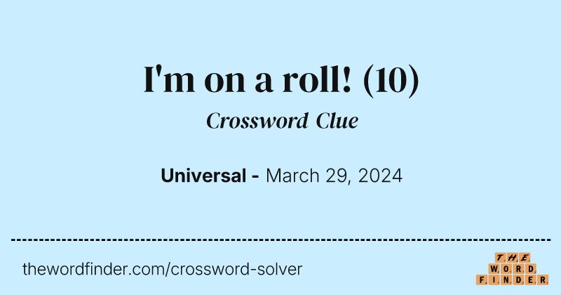 I'm on a roll! crossword clue image