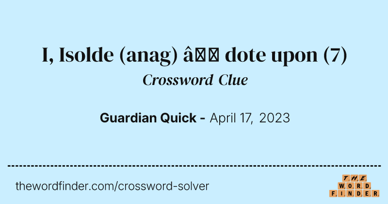 I, Isolde (anag) — dote upon crossword clue image