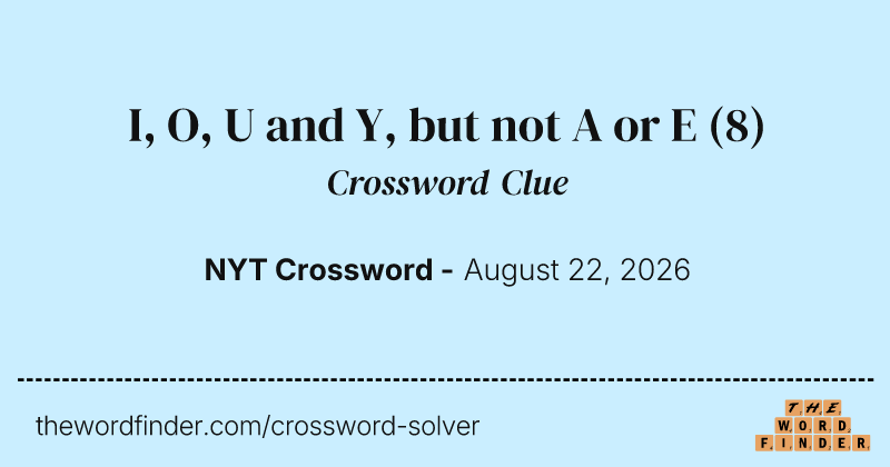I, O, U and Y, but not A or E crossword clue image