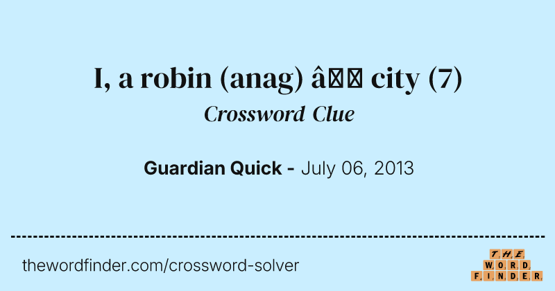I, a robin (anag) — city crossword clue image