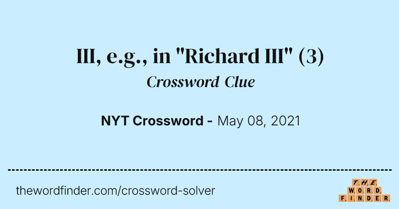 III, e.g., in "Richard III" crossword clue image