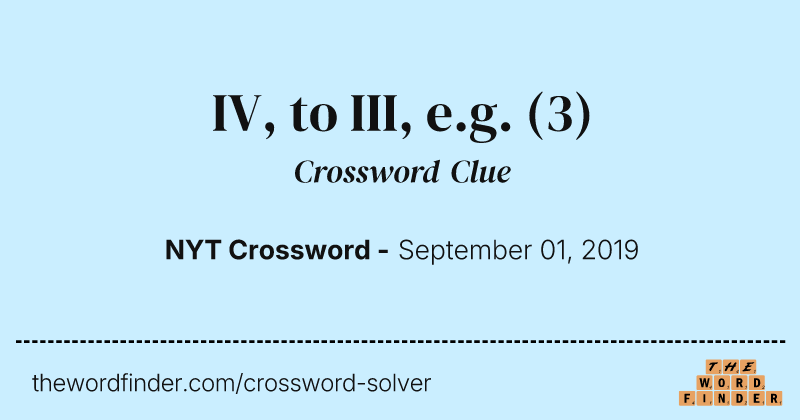 IV, to III, e.g. crossword clue image