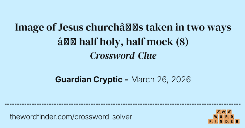 Image of Jesus church’s taken in two ways – half holy, half mock crossword clue image