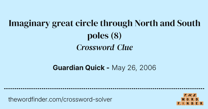 Imaginary great circle through North and South poles crossword clue image